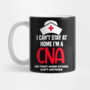 I cant stay at home im a CNA Mug